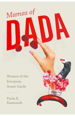 Coperta cărții 'Mamas of Dada: Women of the European Avant-Garde - Paula K. Kamenish'