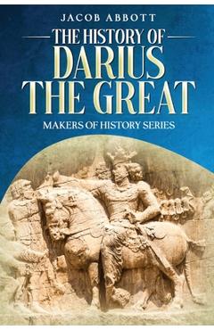 Coperta cărții 'The History of Darius the Great: Makers of History Series - Jacob Abbott'