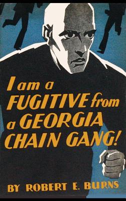 I am a Fugitive from a Georgia Chain Gang! - Robert E. Burns