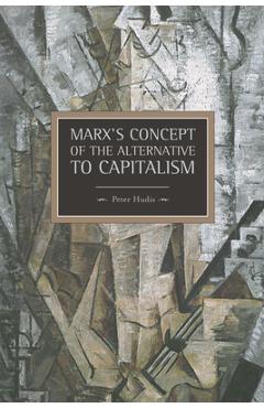 Coperta cărții 'Marx's Concept of the Alternative to Capitalism - Peter Hudis'