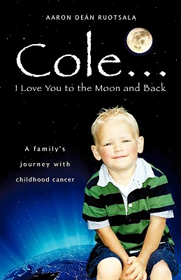 Coperta cărții 'Cole...I love You to the Moon and Back - Aaron Dean Ruotsala'