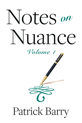 Notes on Nuance: Volume 1 - Patrick Barry