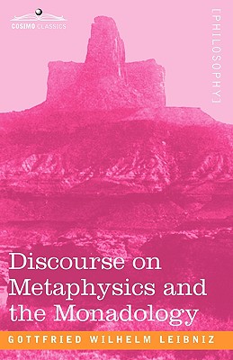 Discourse on Metaphysics and the Monadology - Gottfried Wilhelm Leibniz