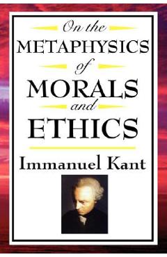 Coperta cărții 'On the Metaphysics of Morals and Ethics: Kant: Groundwork of the Metaphysics of Morals, Introduction to the Metaphysic'