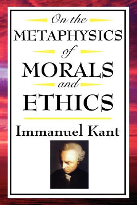 Coperta cărții 'On the Metaphysics of Morals and Ethics: Kant: Groundwork of the Metaphysics of Morals, Introduction to the Metaphysic'