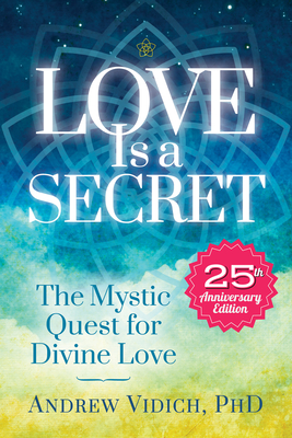 Coperta cărții 'Love Is a Secret: The Mystic Quest for Divine Love - Andrew Vidich'