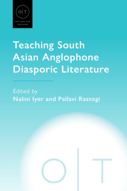 Teaching South Asian Anglophone Diasporic Literature - Nalini Iyer