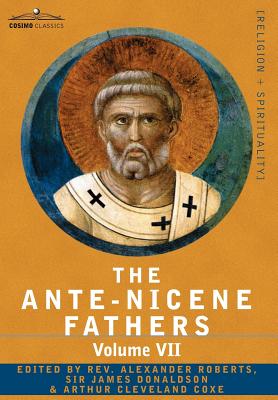 The Ante-Nicene Fathers: The Writings of the Fathers Down to A.D. 325, Volume VII Fathers of the Third and Fourth Century - Lactantius, Venanti - Reverend Alexander Roberts