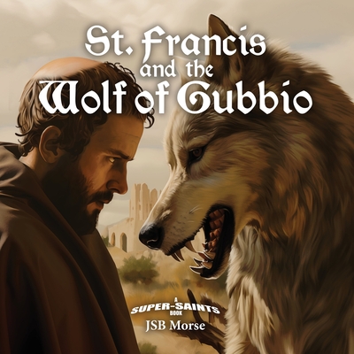 St. Francis and the Wolf of Gubbio - Jsb Morse