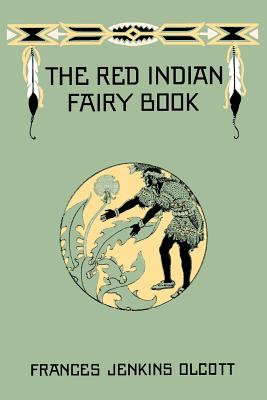 The Red Indian Fairy Book (Yesterday's Classics) - Frances Jenkins Olcott