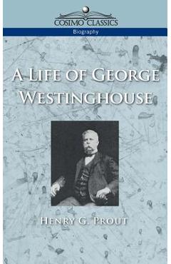 Coperta cărții 'A Life of George Westinghouse - Henry G. Prout'