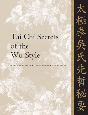 Coperta cărții 'Tai CHI Secrets of the Wu Style: Chinese Classics, Translations, Commentary - Jwing-ming Yang'