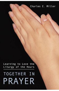 Coperta cărții 'Together in Prayer: Learning to Love the Liturgy of the Hours - Charles E. Miller'