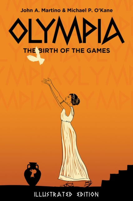 Olympia: The Birth of the Games. Illustrated Edition - Michael P. O'kane