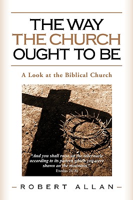 The Way The Church Ought To Be - Robert Allan