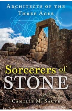 Coperta cărții 'Sorcerers of Stone: Architects of the Three Ages - Camille M. Sauvé'