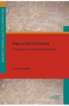 Coperta cărții 'Sign of the Covenant: Circumcision in the Priestly Tradition - David A. Bernat'