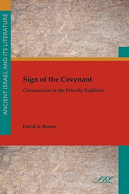 Coperta cărții 'Sign of the Covenant: Circumcision in the Priestly Tradition - David A. Bernat'