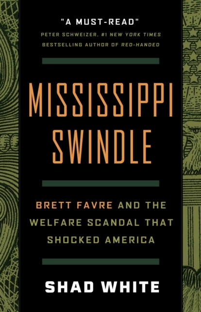 Mississippi Swindle: Brett Favre and the Welfare Scandal That Shocked America - Shad White