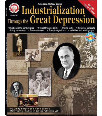 Industrialization Through the Great Depression, Grades 6 - 12: Volume 5 - Cindy Barden