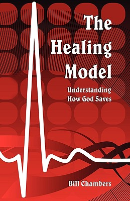 The Healing Model: Understanding How God Saves - Bill Chambers