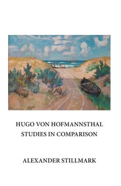Coperta cărții 'Hugo Von Hofmannsthal Studies in Comparison - Alexander Stillmark'