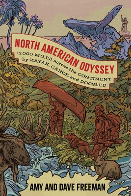 North American Odyssey: 12,000 Miles Across the Continent by Kayak, Canoe, and Dogsled - Amy And Dave Freeman