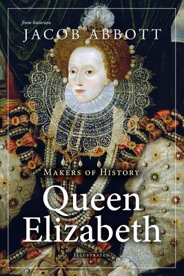 Makers of History: Queen Elizabeth - Jacob Abbott