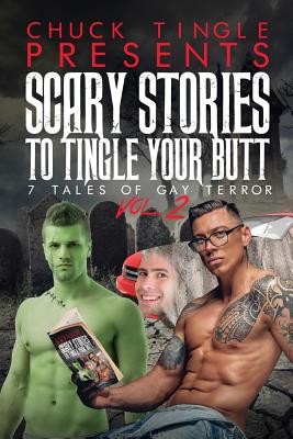 Scary Stories To Tingle Your Butt: 7 Tales Of Gay Terror Vol. 2 - Chuck Tingle