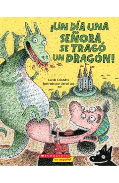 ¡Un Día Una Señora Se Tragó Un Dragón! (There Was an Old Lady Who Swallowed a Dragon!) - Lucille Colandro