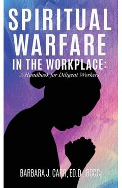 Coperta cărții 'Spiritual Warfare in the Workplace: A Handbook for Diligent Workers - Ed D. Bccc Carr'