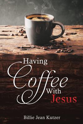Having Coffee With Jesus - Billie Jean Kutzer