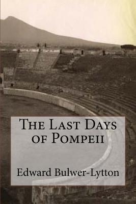 The Last Days of Pompeii - Edward George Bulwer-lytton