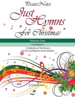 Just Hymns for Christmas (Volume 1): A Collection of Ten Easy Hymns for the Early/Late Beginner Piano Student - Kurt Alan Snow