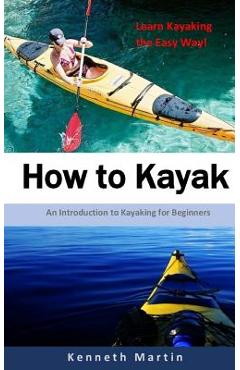 Coperta cărții 'How to Kayak: An Introduction to Kayaking for Beginners - Kenneth Martin'