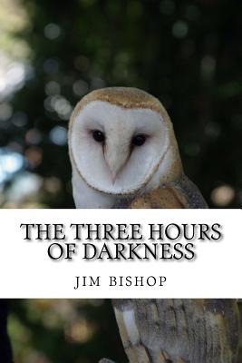 The three hours of darkness - Jim Bishop