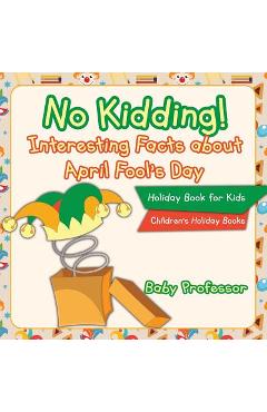 Coperta cărții 'No Kidding! Interesting Facts about April Fool's Day - Holiday Book for Kids Children's Holiday Books - Baby Professor'