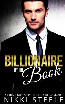 Billionaire by the Book: A Steamy Billionaire Romance - Nikki Steele