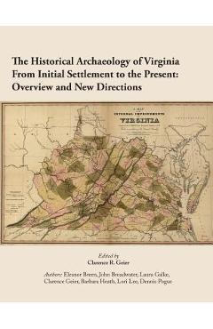 Poza produsului The Historical Archaeology of Virginia From Initial Settlement to the Present: O - Clarence R. Geier