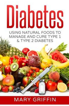 Coperta cărții 'Diabetes: Using Natural Foods To Manage And Cure Type 1 & Type 2 Diabetes - Mary Griffin'