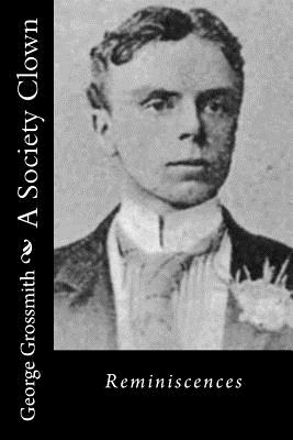 A Society Clown: Reminiscences - George Grossmith