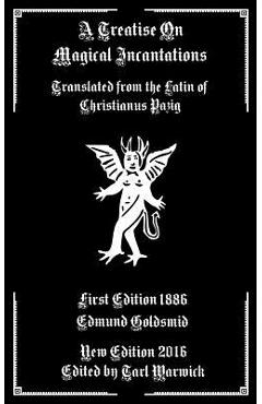 Coperta cărții 'A Treatise on Magical Incantations: Translated From the Latin of Christianus Pazig - Tarl Warwick'