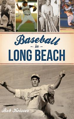 Baseball in Long Beach - Bob Keisser