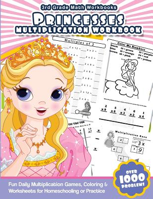 3rd Grade Math Workbooks Princesses Multiplication Workbook: Fun Daily Multiplication Games, Coloring & Worksheets for Homeschooling or Practice - Math Workbooks