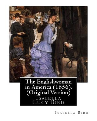Coperta cărții 'The Englishwoman in America (1856), By Isabella Bird (Original Version): Isabella Lucy Bird - Isabella Bird'