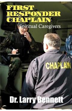 Coperta cărții 'First Responder Chaplains: Spiritual Caregivers - Larry Bennett'