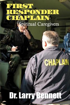 Coperta cărții 'First Responder Chaplains: Spiritual Caregivers - Larry Bennett'