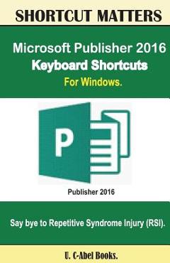 Coperta cărții 'Microsoft Publisher 2016 Keyboard Shortcuts For Windows - U. C. Books'