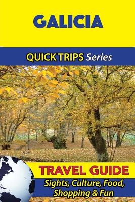 Galicia Travel Guide (Quick Trips Series): Sights, Culture, Food, Shopping & Fun - Shane Whittle