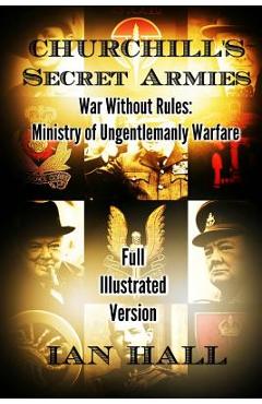 Coperta cărții 'Churchill's Secret Armies: War Without Rules: Ministry of Ungentlemanly Warfare - Ian Hall'